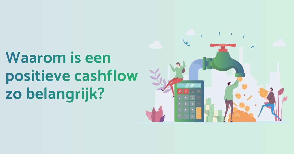 Waarom is een positieve cashflow zo belangrijk?