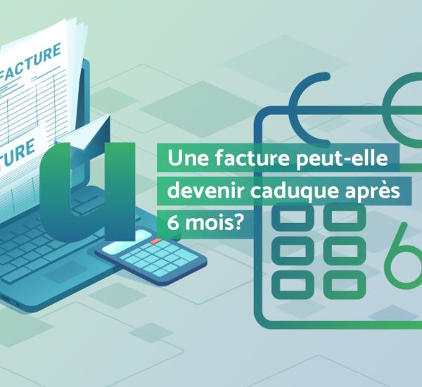 Une facture peut-elle devenir caduque après 6 mois?