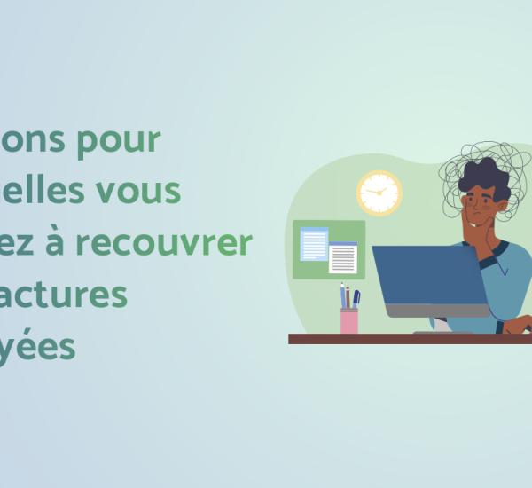 6 raisons pour lesquelles vous hésitez à recouvrer vos factures impayées