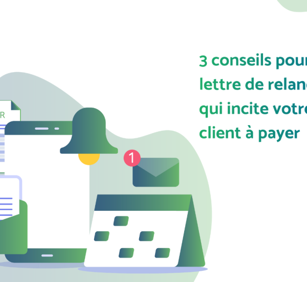 3 conseils pour une lettre de relance  qui incite votre  client à payer